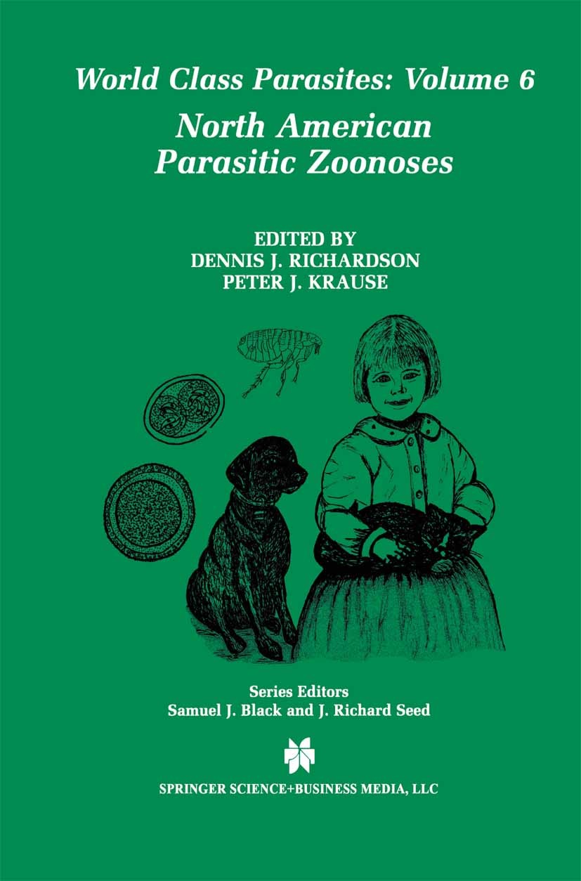 Titlebook: North American Parasitic Zoonoses; Dennis J. Richardson,Peter J. Krause Book 2003 Springer Science+Business Media New York 2003 biology.ep Titlebook: North American Parasitic Zoonoses; Dennis J. Richardson,Peter J. Krause Book 2003 Springer Science+Business Media New York 2003 biology.ep