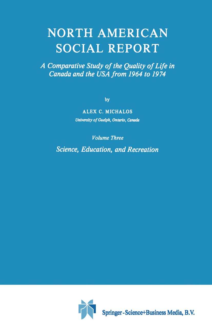 Titlebook: North American Social Report; A Comparative Study Alex C. Michalos Book 1981 Springer Science+Business Media Dordrecht 1981 USA.education. Titlebook: North American Social Report; A Comparative Study Alex C. Michalos Book 1981 Springer Science+Business Media Dordrecht 1981 USA.education.