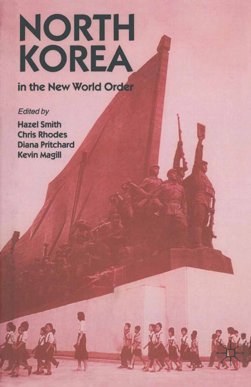 Titlebook: North Korea in the New World Order; Hazel Smith (Lecturer in International Relations), Book 1996 Palgrave Macmillan, a division of Macmill Titlebook: North Korea in the New World Order; Hazel Smith (Lecturer in International Relations), Book 1996 Palgrave Macmillan, a division of Macmill