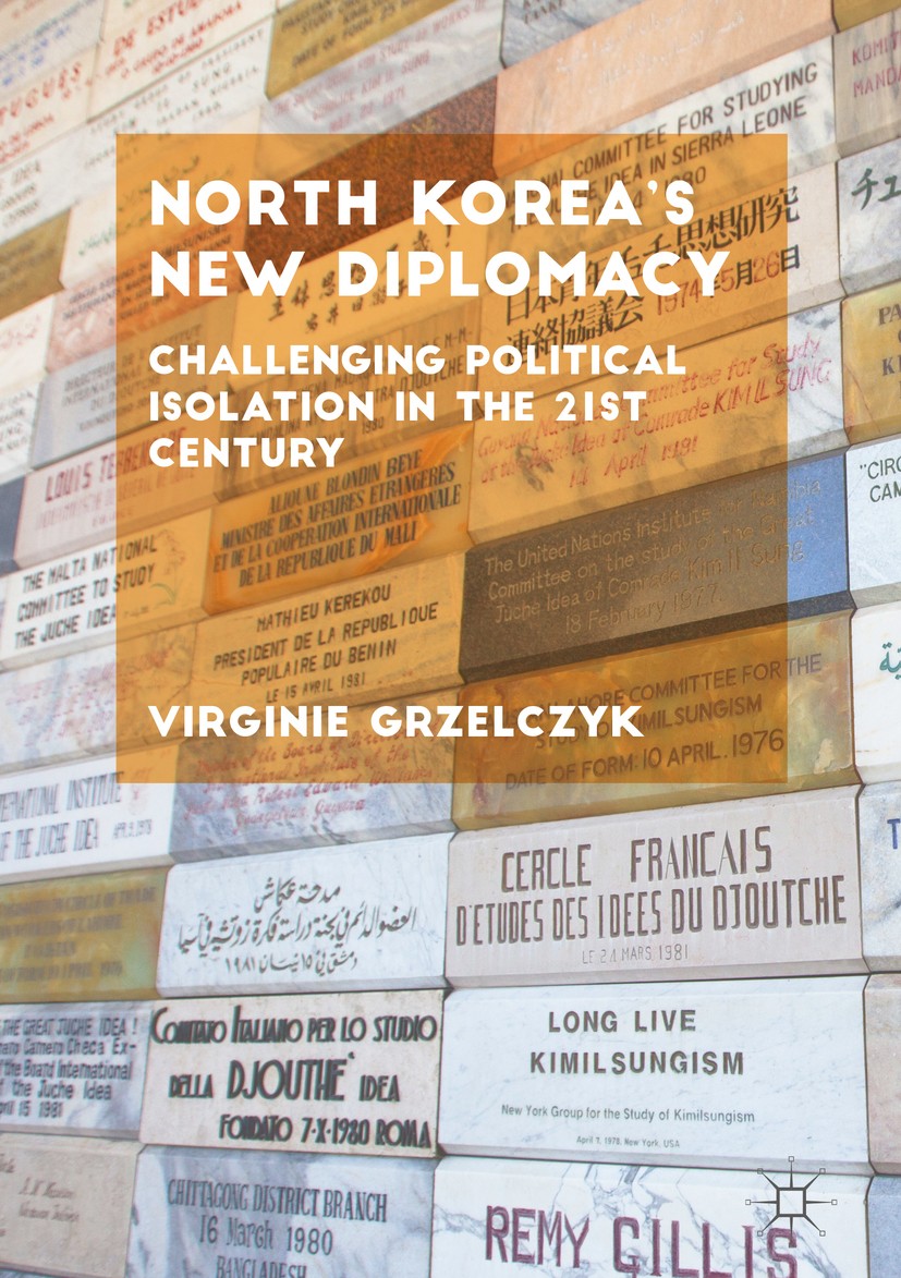 Titlebook: North Korea’s New Diplomacy; Challenging Politica Virginie Grzelczyk Book 20181st edition The Editor(s) (if applicable) and The Author(s) 2 Titlebook: North Korea’s New Diplomacy; Challenging Politica Virginie Grzelczyk Book 20181st edition The Editor(s) (if applicable) and The Author(s) 2