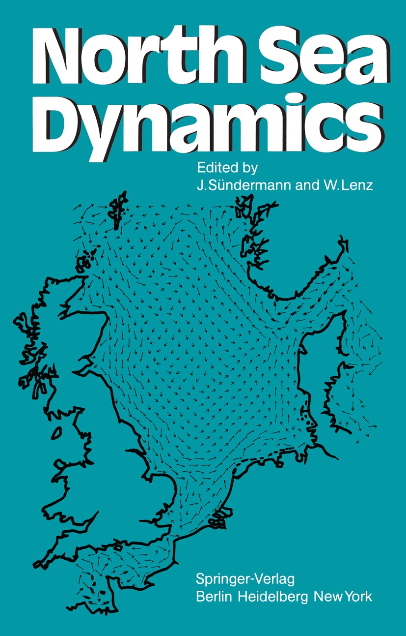 Titlebook: North Sea Dynamics; Jürgen Sündermann,Walter Lenz Conference proceedings 1983 Springer-Verlag Berlin Heidelberg 1983 Atlantic Ocean.Coast. Titlebook: North Sea Dynamics; Jürgen Sündermann,Walter Lenz Conference proceedings 1983 Springer-Verlag Berlin Heidelberg 1983 Atlantic Ocean.Coast.