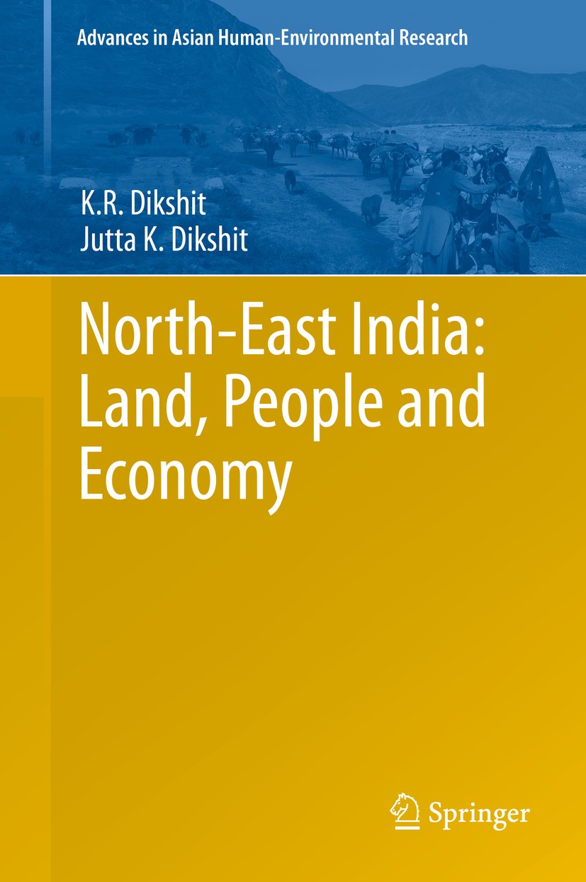 Titlebook: North-East India: Land, People and Economy; K.R. Dikshit,Jutta K Dikshit Book 2014 Springer Science+Business Media Dordrecht 2014 Agricult Titlebook: North-East India: Land, People and Economy; K.R. Dikshit,Jutta K Dikshit Book 2014 Springer Science+Business Media Dordrecht 2014 Agricult