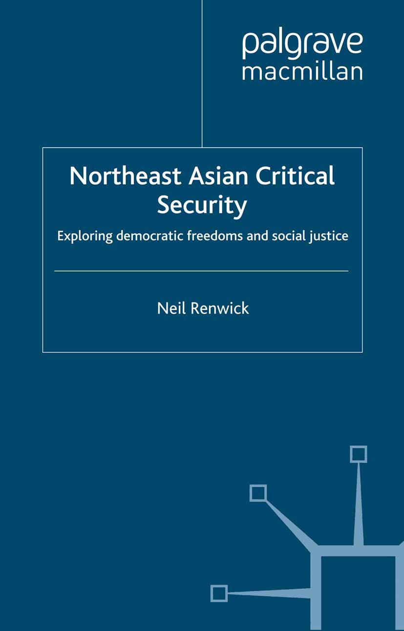 Titlebook: Northeast Asian Critical Security; Essays in Non-Tradit Neil Renwick Book 2004 Palgrave Macmillan, a division of Macmillan Publishers Limit Titlebook: Northeast Asian Critical Security; Essays in Non-Tradit Neil Renwick Book 2004 Palgrave Macmillan, a division of Macmillan Publishers Limit