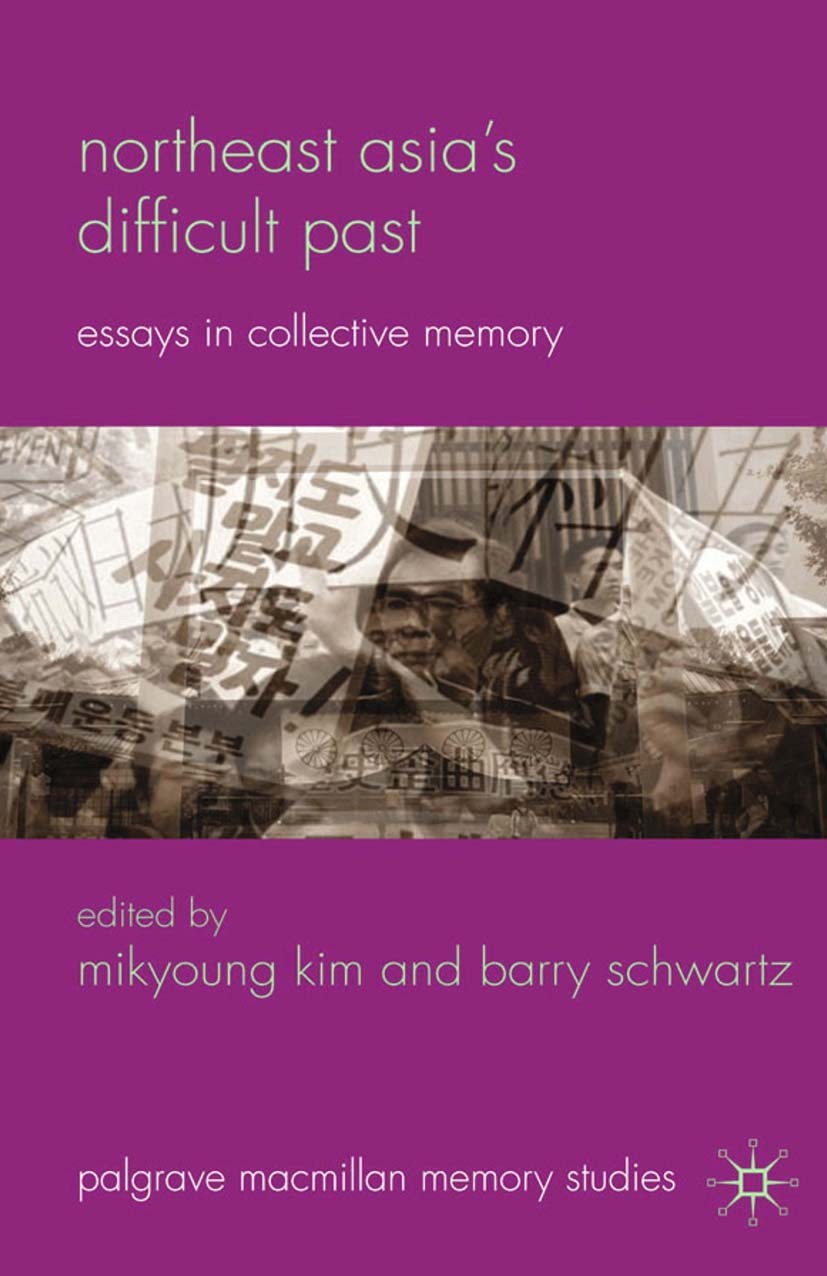 Titlebook: Northeast Asia’s Difficult Past; Essays in Collective Mikyoung Kim,Barry Schwartz Book 2010 Palgrave Macmillan, a division of Macmillan Pub Titlebook: Northeast Asia’s Difficult Past; Essays in Collective Mikyoung Kim,Barry Schwartz Book 2010 Palgrave Macmillan, a division of Macmillan Pub