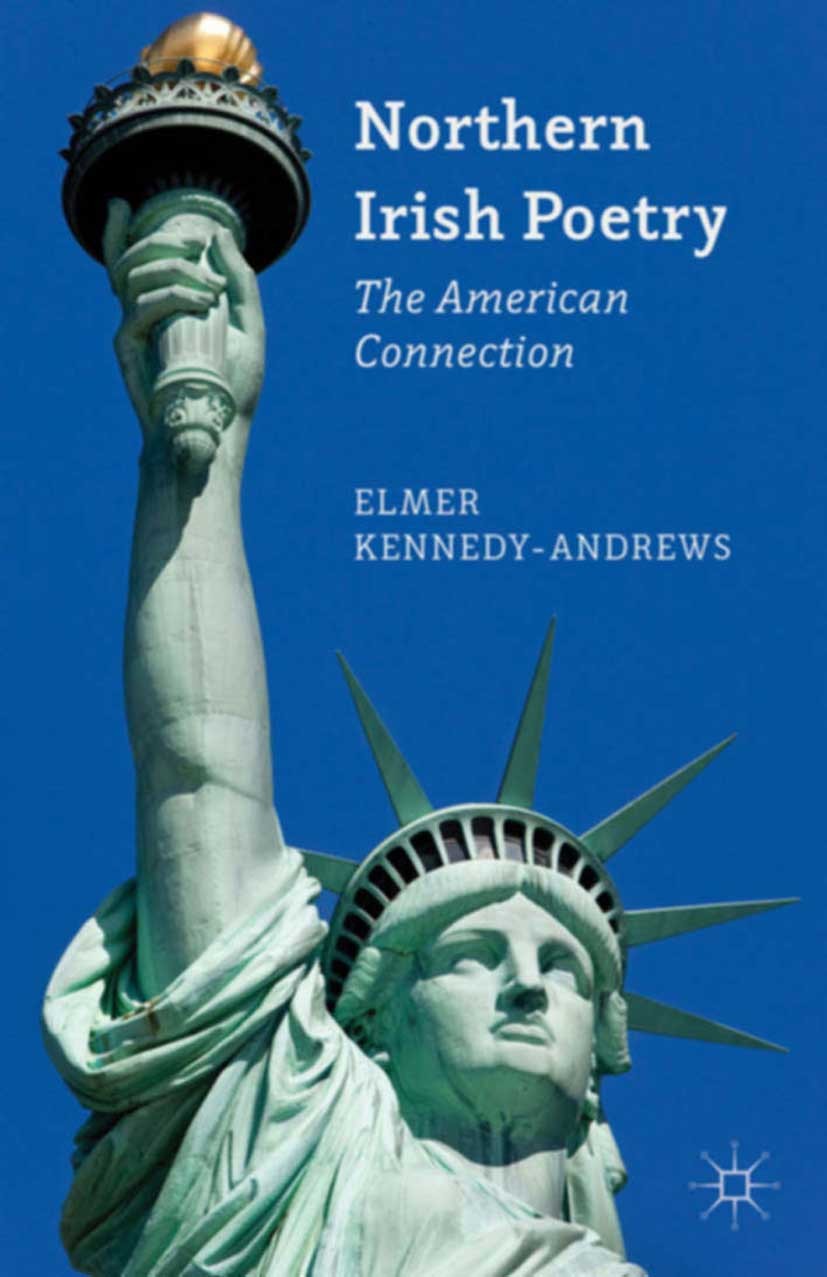 Titlebook: Northern Irish Poetry; The American Connect Elmer Kennedy-Andrews Book 2014 Palgrave Macmillan, a division of Macmillan Publishers Limited Titlebook: Northern Irish Poetry; The American Connect Elmer Kennedy-Andrews Book 2014 Palgrave Macmillan, a division of Macmillan Publishers Limited