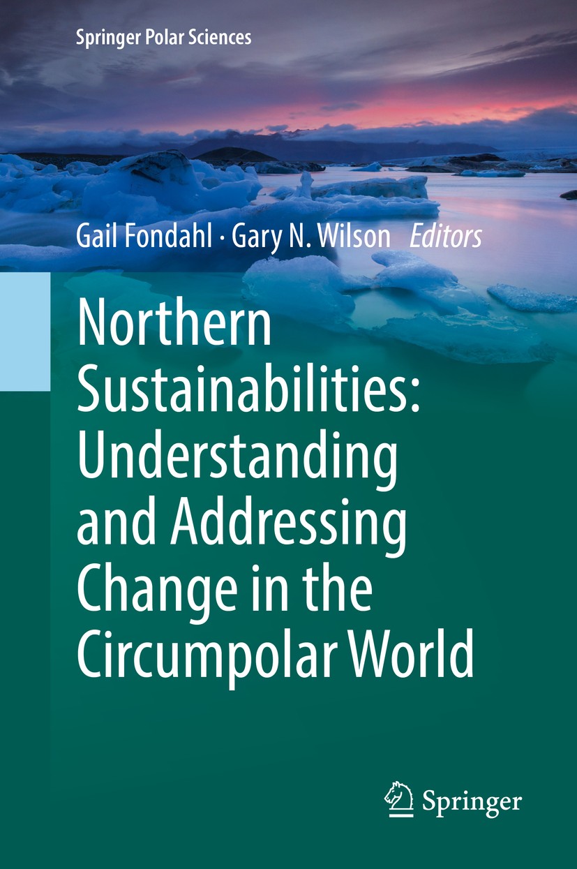 Titlebook: Northern Sustainabilities: Understanding and Addressing Change in the Circumpolar World; Gail Fondahl,Gary N. Wilson Book 2017 Springer In Titlebook: Northern Sustainabilities: Understanding and Addressing Change in the Circumpolar World; Gail Fondahl,Gary N. Wilson Book 2017 Springer In