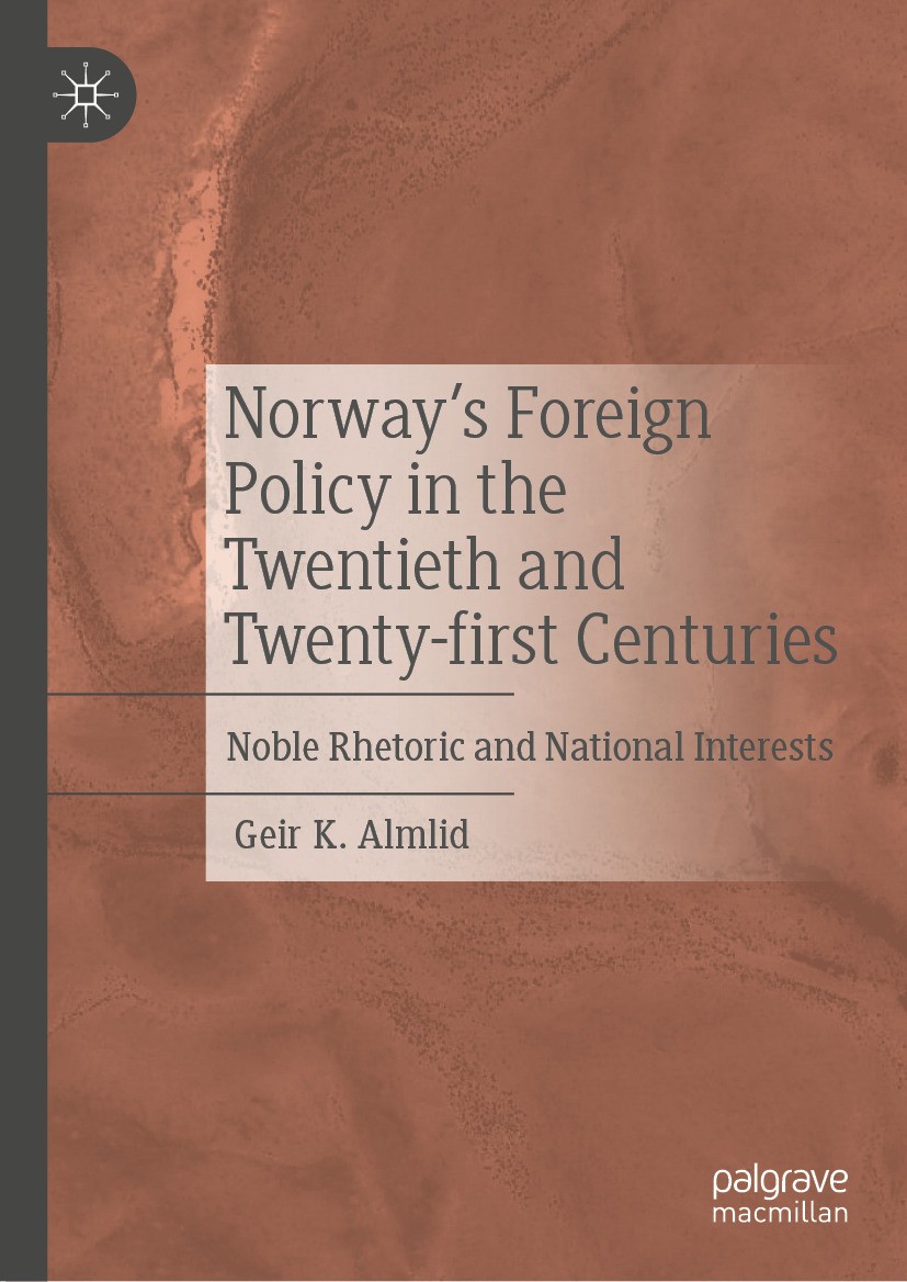 Titlebook: Norway’s Foreign Policy in the Twentieth and Twenty-first Centuries; Noble Rhetoric and N Geir K. Almlid Book 2024 The Editor(s) (if applic Titlebook: Norway’s Foreign Policy in the Twentieth and Twenty-first Centuries; Noble Rhetoric and N Geir K. Almlid Book 2024 The Editor(s) (if applic