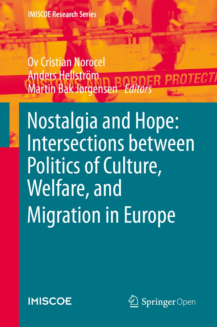 Titlebook: Nostalgia and Hope: Intersections between Politics of Culture, Welfare, and Migration in Europe; Ov Cristian Norocel,Anders Hellström,Mart Titlebook: Nostalgia and Hope: Intersections between Politics of Culture, Welfare, and Migration in Europe; Ov Cristian Norocel,Anders Hellström,Mart