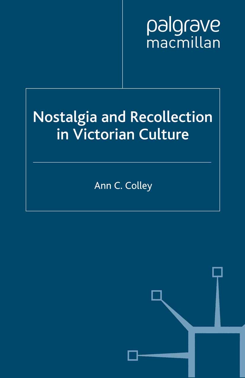 Titlebook: Nostalgia and Recollection in Victorian Culture; Ann C. Colley Book 1998 Ann C. Colley 1998 Charles Darwin.corpus.culture.England.exile.ex Titlebook: Nostalgia and Recollection in Victorian Culture; Ann C. Colley Book 1998 Ann C. Colley 1998 Charles Darwin.corpus.culture.England.exile.ex