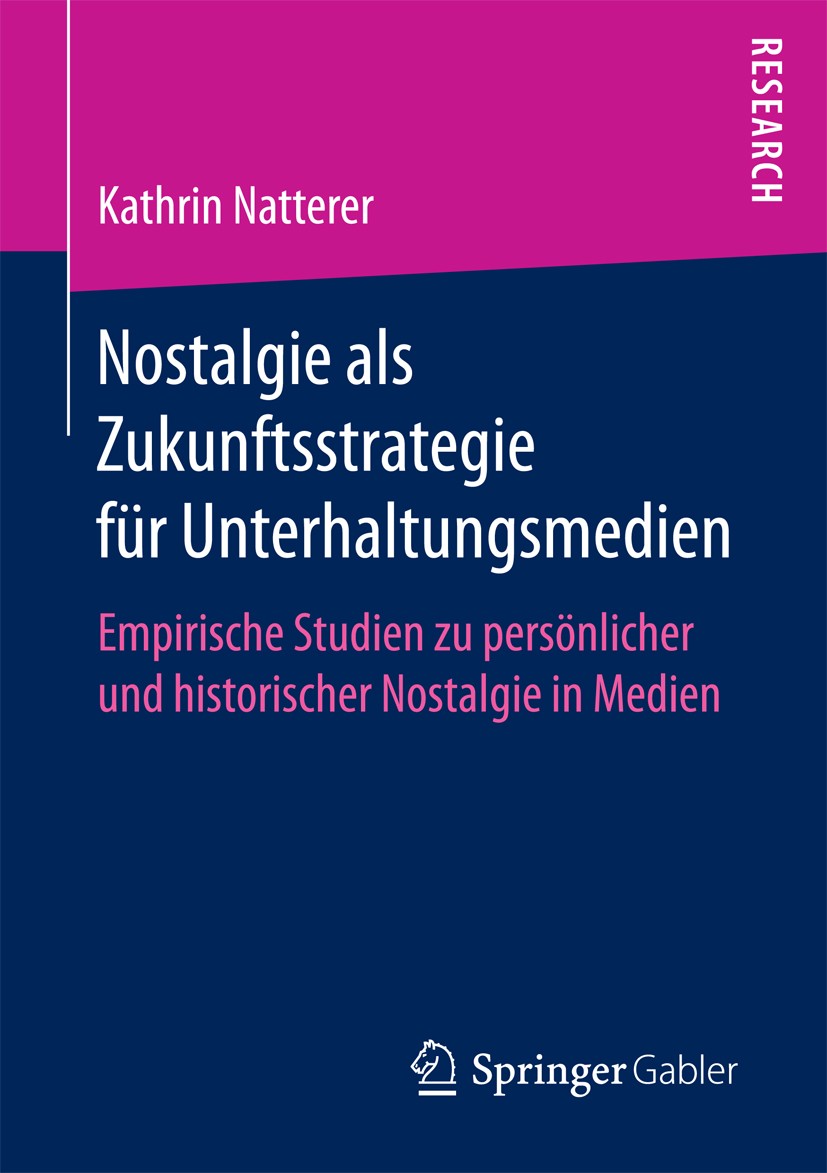 Titlebook: Nostalgie als Zukunftsstrategie für Unterhaltungsmedien; Empirische Studien z Kathrin Natterer Book 2017 Springer Fachmedien Wiesbaden GmbH Titlebook: Nostalgie als Zukunftsstrategie für Unterhaltungsmedien; Empirische Studien z Kathrin Natterer Book 2017 Springer Fachmedien Wiesbaden GmbH