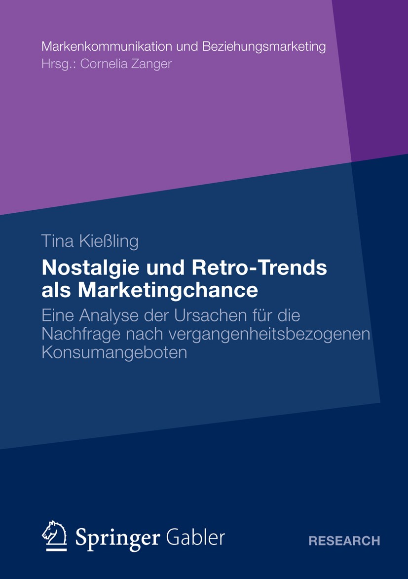 Titlebook: Nostalgie und Retro-Trends als Marketingchance; Eine Analyse der Urs Tina Kießling Book 2013 Springer Fachmedien Wiesbaden 2013 Einstellung Titlebook: Nostalgie und Retro-Trends als Marketingchance; Eine Analyse der Urs Tina Kießling Book 2013 Springer Fachmedien Wiesbaden 2013 Einstellung