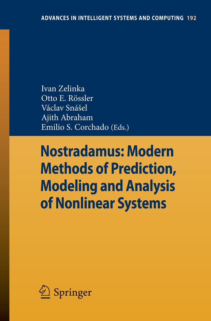 Titlebook: Nostradamus: Modern Methods of Prediction, Modeling and Analysis of Nonlinear Systems; Ivan Zelinka,Otto E. Rössler,Emilio S. Corchado Con Titlebook: Nostradamus: Modern Methods of Prediction, Modeling and Analysis of Nonlinear Systems; Ivan Zelinka,Otto E. Rössler,Emilio S. Corchado Con