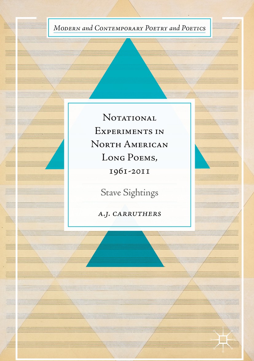 Titlebook: Notational Experiments in North American Long Poems, 1961-2011; Stave Sightings A. J. Carruthers Book 2017 The Editor(s) (if applicable) an Titlebook: Notational Experiments in North American Long Poems, 1961-2011; Stave Sightings A. J. Carruthers Book 2017 The Editor(s) (if applicable) an