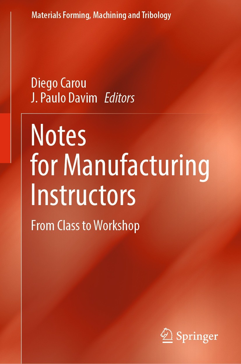 Titlebook: Notes for Manufacturing Instructors; From Class to Worksh Diego Carou,J. Paulo Davim Book 2024 The Editor(s) (if applicable) and The Author Titlebook: Notes for Manufacturing Instructors; From Class to Worksh Diego Carou,J. Paulo Davim Book 2024 The Editor(s) (if applicable) and The Author