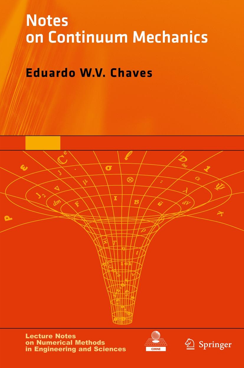 Titlebook: Notes on Continuum Mechanics; Eduardo W. V. Chaves Textbook 2013 CIMNE 2013 constitutive equations.continuum mechanics.damage mechanics.fu Titlebook: Notes on Continuum Mechanics; Eduardo W. V. Chaves Textbook 2013 CIMNE 2013 constitutive equations.continuum mechanics.damage mechanics.fu