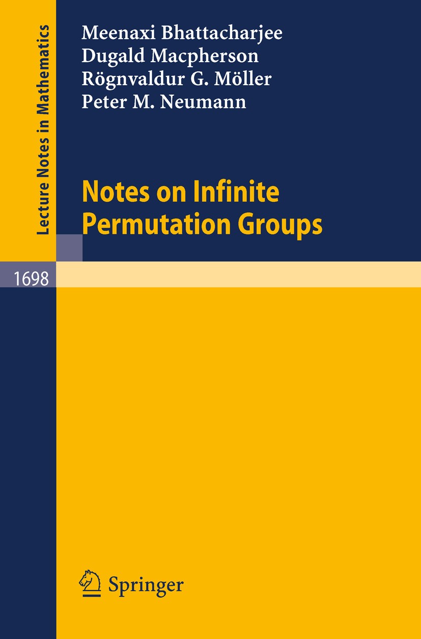 Titlebook: Notes on Infinite Permutation Groups; Meenaxi Bhattacharjee,Dugald Macpherson,Peter M. N Book 1998 Springer-Verlag Berlin Heidelberg 1998 Titlebook: Notes on Infinite Permutation Groups; Meenaxi Bhattacharjee,Dugald Macpherson,Peter M. N Book 1998 Springer-Verlag Berlin Heidelberg 1998