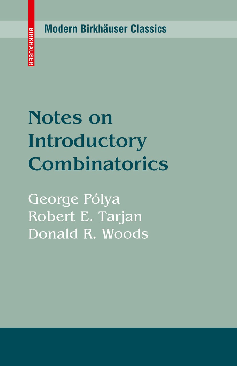 Titlebook: Notes on Introductory Combinatorics; George Pólya,Robert E. Tarjan,Donald R. Woods Textbook 2010 Birkhäuser Boston 2010 Computer.Counting. Titlebook: Notes on Introductory Combinatorics; George Pólya,Robert E. Tarjan,Donald R. Woods Textbook 2010 Birkhäuser Boston 2010 Computer.Counting.