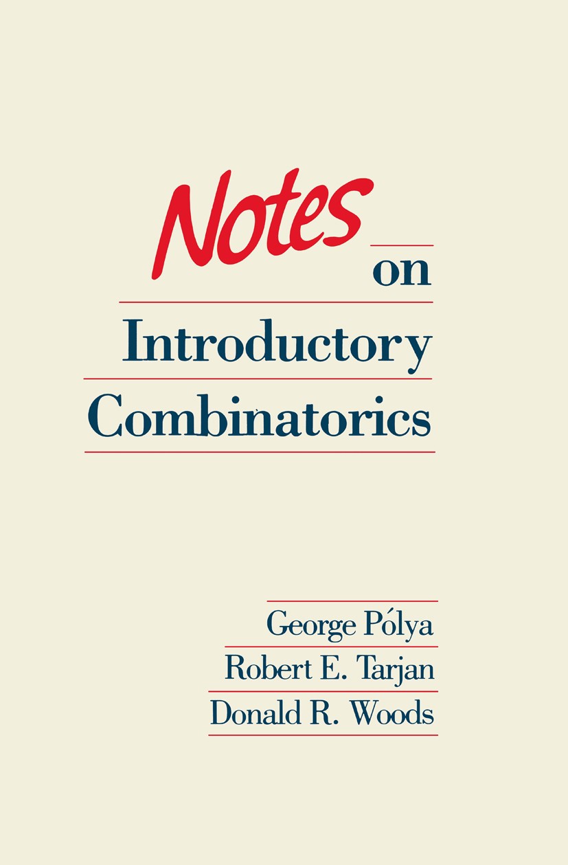 Titlebook: Notes on Introductory Combinatorics; George Pólya,Robert E. Tarjan,Donald R. Woods Book 1983 Springer Science+Business Media New York 1983 Titlebook: Notes on Introductory Combinatorics; George Pólya,Robert E. Tarjan,Donald R. Woods Book 1983 Springer Science+Business Media New York 1983
