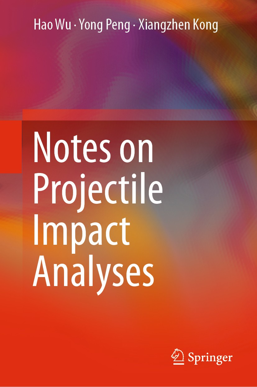 Titlebook: Notes on Projectile Impact Analyses; Hao Wu,Yong Peng,Xiangzhen Kong Book 2020 Springer Nature Singapore Pte Ltd. 2020 Protective Structur Titlebook: Notes on Projectile Impact Analyses; Hao Wu,Yong Peng,Xiangzhen Kong Book 2020 Springer Nature Singapore Pte Ltd. 2020 Protective Structur