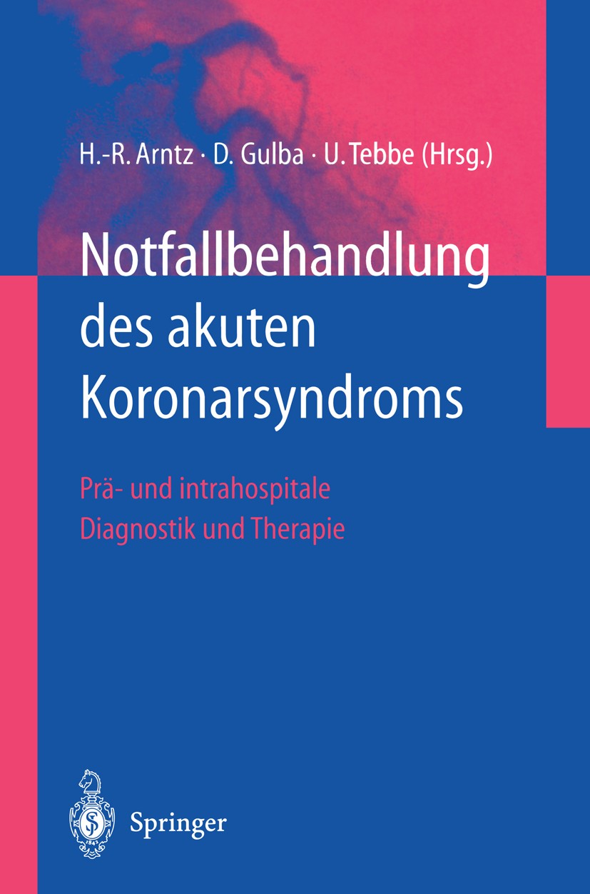 Titlebook: Notfallbehandlung des akuten Koronarsyndroms; Prä- und intrahospit Hans-Richard Arntz,Dietrich C. Gulba,Ulrich Tebbe Book 2002 Springer-Ver Titlebook: Notfallbehandlung des akuten Koronarsyndroms; Prä- und intrahospit Hans-Richard Arntz,Dietrich C. Gulba,Ulrich Tebbe Book 2002 Springer-Ver
