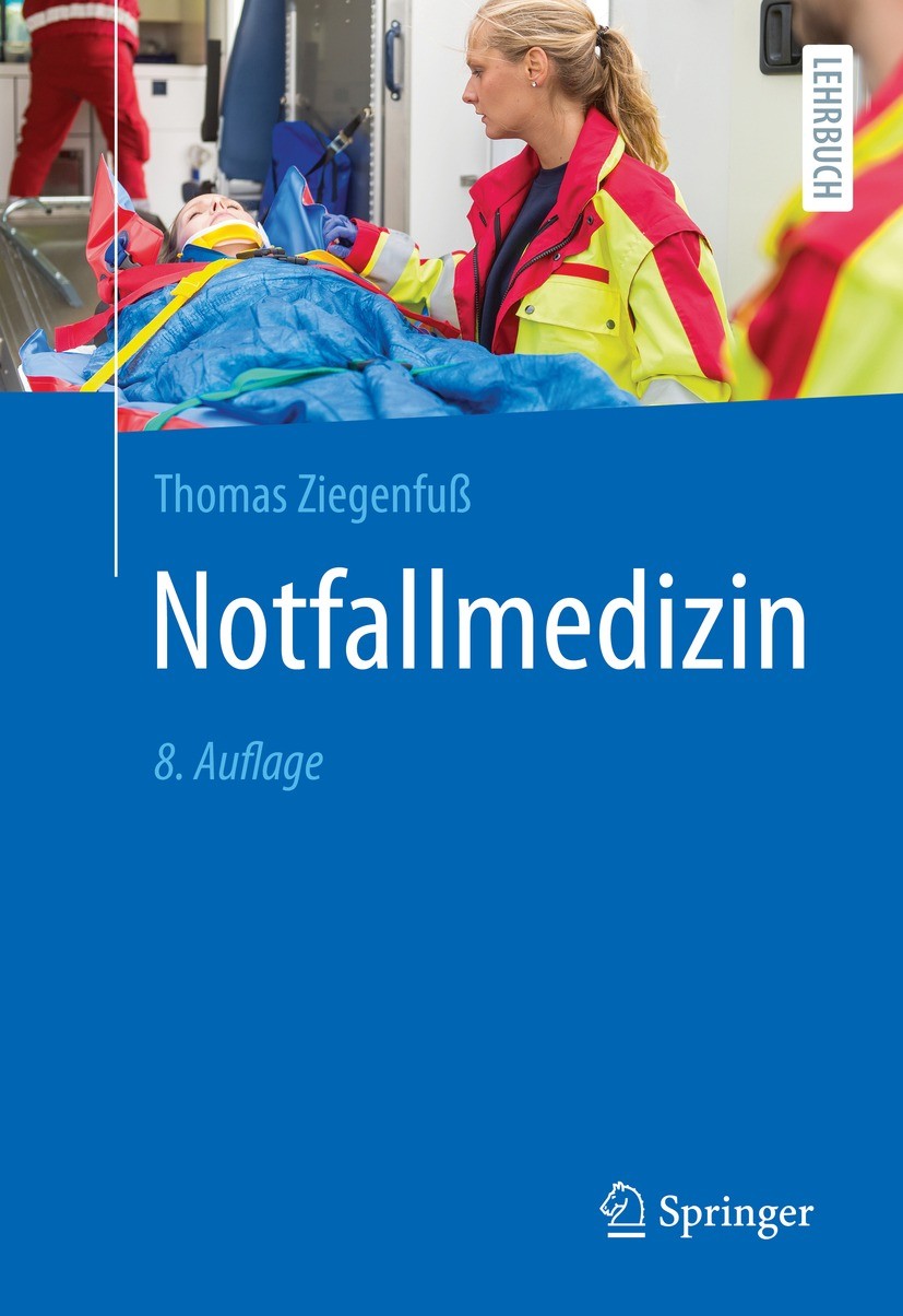 Titlebook: Notfallmedizin; Thomas Ziegenfuß Textbook 20218th edition Der/die Herausgeber bzw. der/die Autor(en), exklusiv lizenziert an Springer-Verl Titlebook: Notfallmedizin; Thomas Ziegenfuß Textbook 20218th edition Der/die Herausgeber bzw. der/die Autor(en), exklusiv lizenziert an Springer-Verl