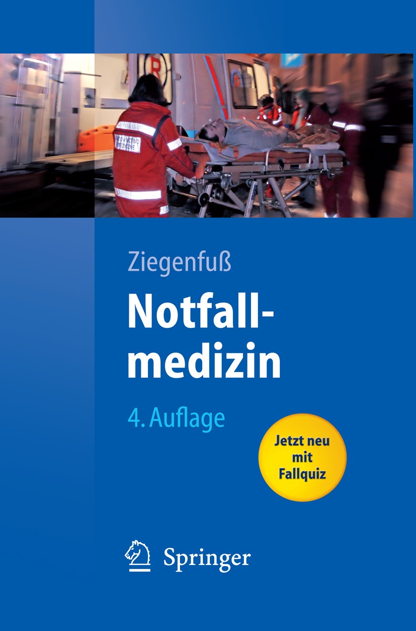 Titlebook: Notfallmedizin; Thomas Ziegenfuß Textbook 20074th edition Springer-Verlag Berlin Heidelberg 2007 Beatmung.Erste Hilfe.Notarzt.Notfall.Notf Titlebook: Notfallmedizin; Thomas Ziegenfuß Textbook 20074th edition Springer-Verlag Berlin Heidelberg 2007 Beatmung.Erste Hilfe.Notarzt.Notfall.Notf