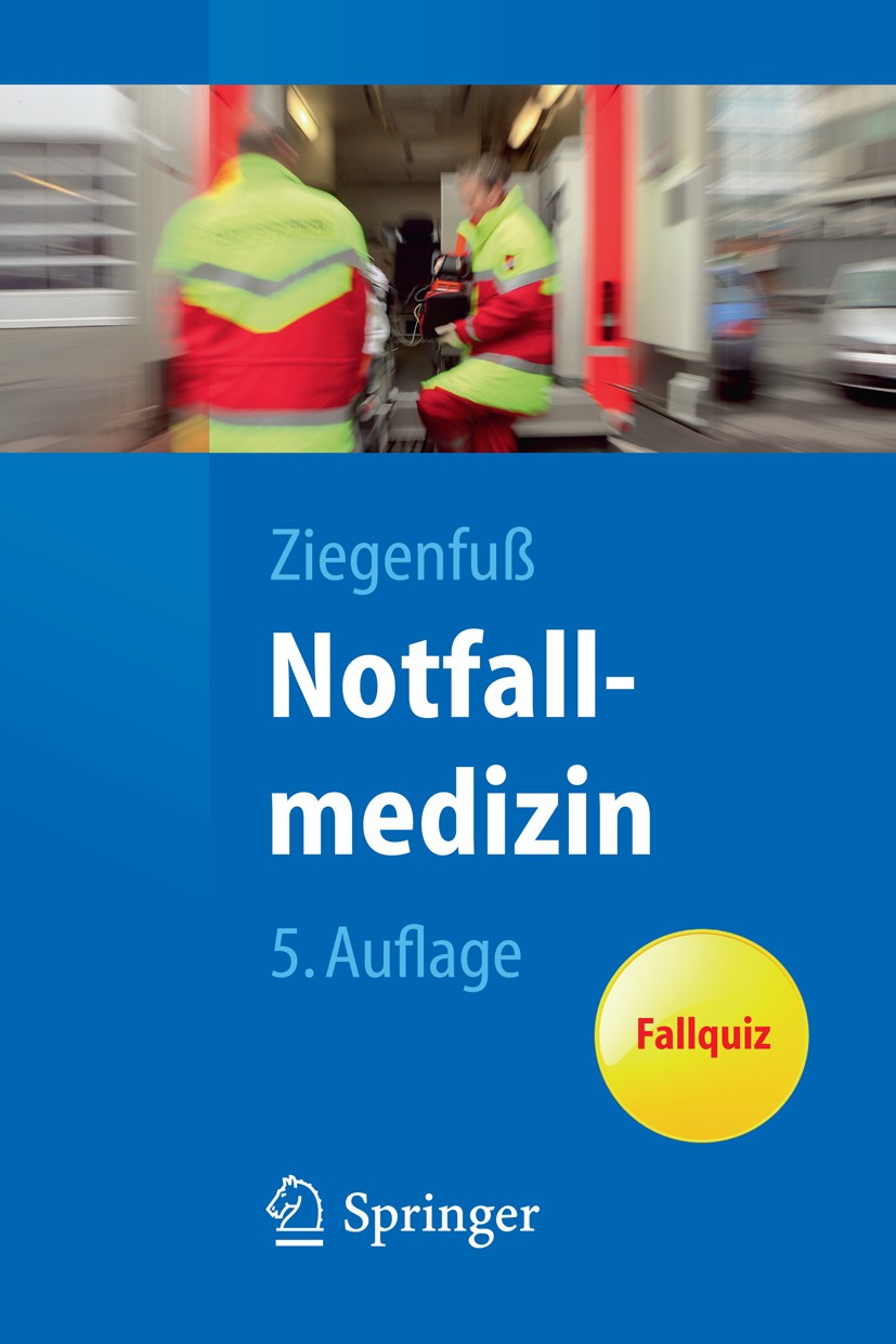 Titlebook: Notfallmedizin; Thomas Ziegenfuß Textbook 20115th edition Springer-Verlag Berlin Heidelberg 2011 Emergency Medicine Titlebook: Notfallmedizin; Thomas Ziegenfuß Textbook 20115th edition Springer-Verlag Berlin Heidelberg 2011 Emergency Medicine