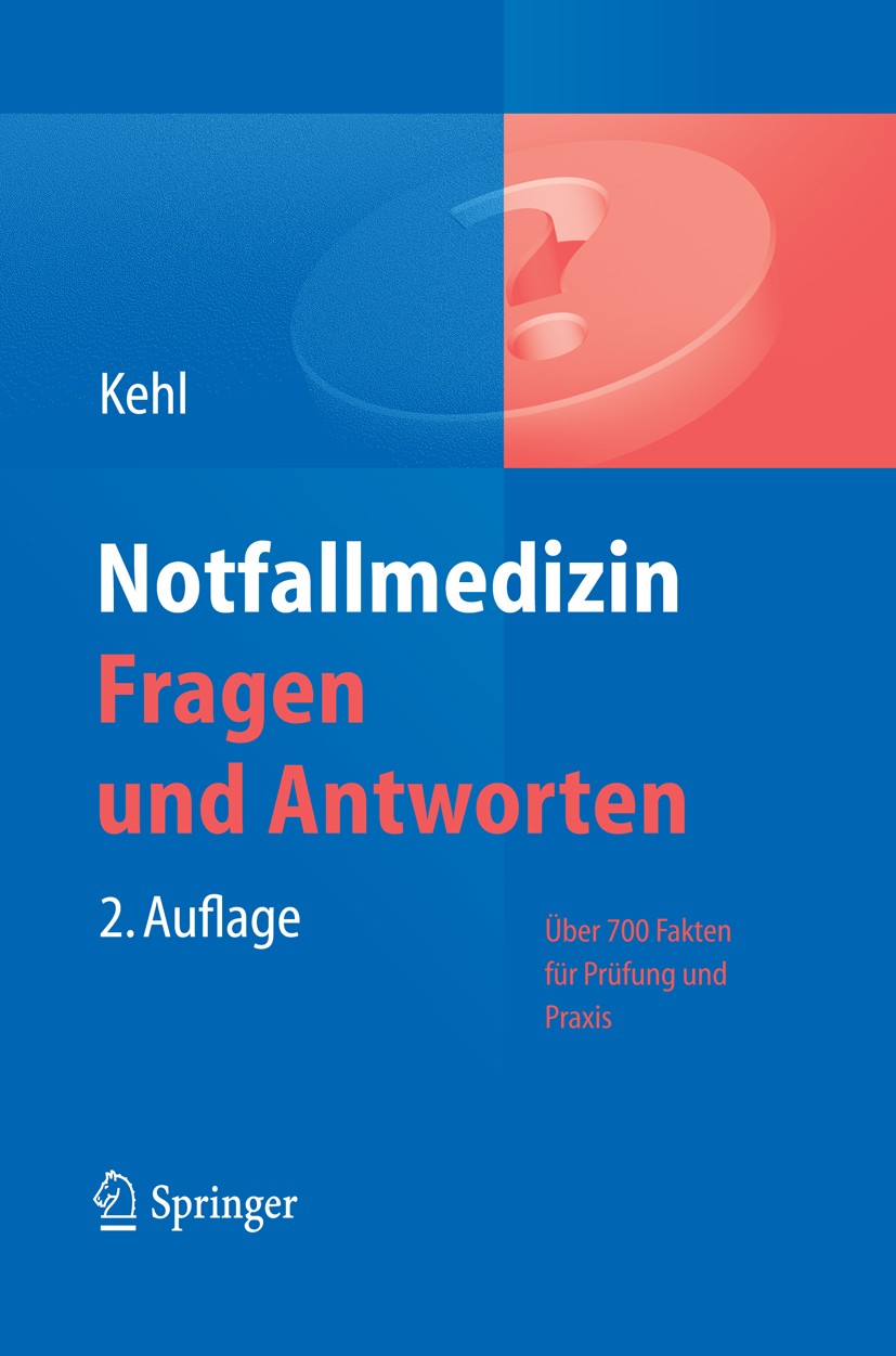 Titlebook: Notfallmedizin. Fragen und Antworten; Über 700 Fakten für Franz Kehl Book May 20112nd edition Springer-Verlag Berlin Heidelberg 2011 Notfa Titlebook: Notfallmedizin. Fragen und Antworten; Über 700 Fakten für Franz Kehl Book May 20112nd edition Springer-Verlag Berlin Heidelberg 2011 Notfa
