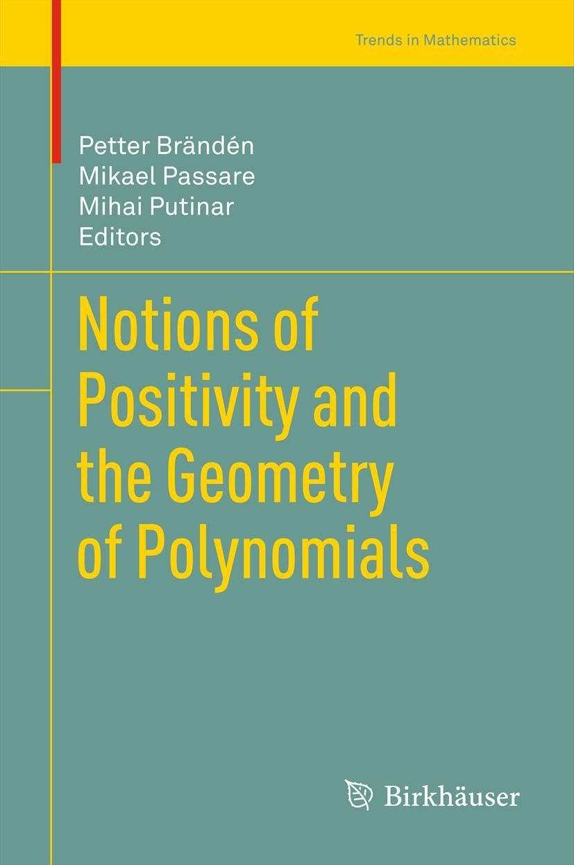 Titlebook: Notions of Positivity and the Geometry of Polynomials; Petter Brändén,Mikael Passare,Mihai Putinar Book 2011 Springer Basel AG 2011 multiv Titlebook: Notions of Positivity and the Geometry of Polynomials; Petter Brändén,Mikael Passare,Mihai Putinar Book 2011 Springer Basel AG 2011 multiv