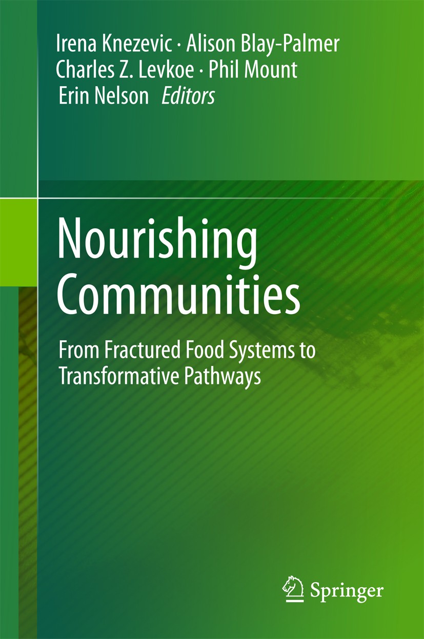 Titlebook: Nourishing Communities; From Fractured Food Irena Knezevic,Alison Blay-Palmer,Erin Nelson Book 2017 Springer International Publishing AG 2 Titlebook: Nourishing Communities; From Fractured Food Irena Knezevic,Alison Blay-Palmer,Erin Nelson Book 2017 Springer International Publishing AG 2