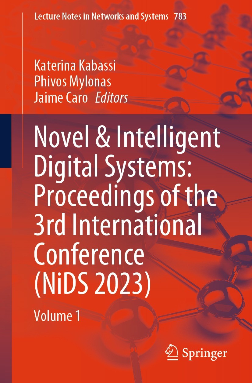 Titlebook: Novel & Intelligent Digital Systems: Proceedings of the 3rd International Conference (NiDS 2023); Volume 1 Katerina Kabassi,Phivos Mylonas, Titlebook: Novel & Intelligent Digital Systems: Proceedings of the 3rd International Conference (NiDS 2023); Volume 1 Katerina Kabassi,Phivos Mylonas,