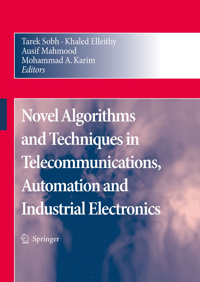 Titlebook: Novel Algorithms and Techniques in Telecommunications, Automation and Industrial Electronics; Tarek Sobh,Khaled Elleithy,Mohammad A. Karim Titlebook: Novel Algorithms and Techniques in Telecommunications, Automation and Industrial Electronics; Tarek Sobh,Khaled Elleithy,Mohammad A. Karim