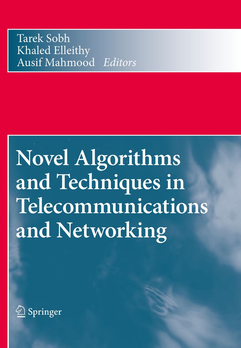 Titlebook: Novel Algorithms and Techniques in Telecommunications and Networking; Tarek Sobh,Khaled Elleithy,Ausif Mahmood Conference proceedings 2010 Titlebook: Novel Algorithms and Techniques in Telecommunications and Networking; Tarek Sobh,Khaled Elleithy,Ausif Mahmood Conference proceedings 2010