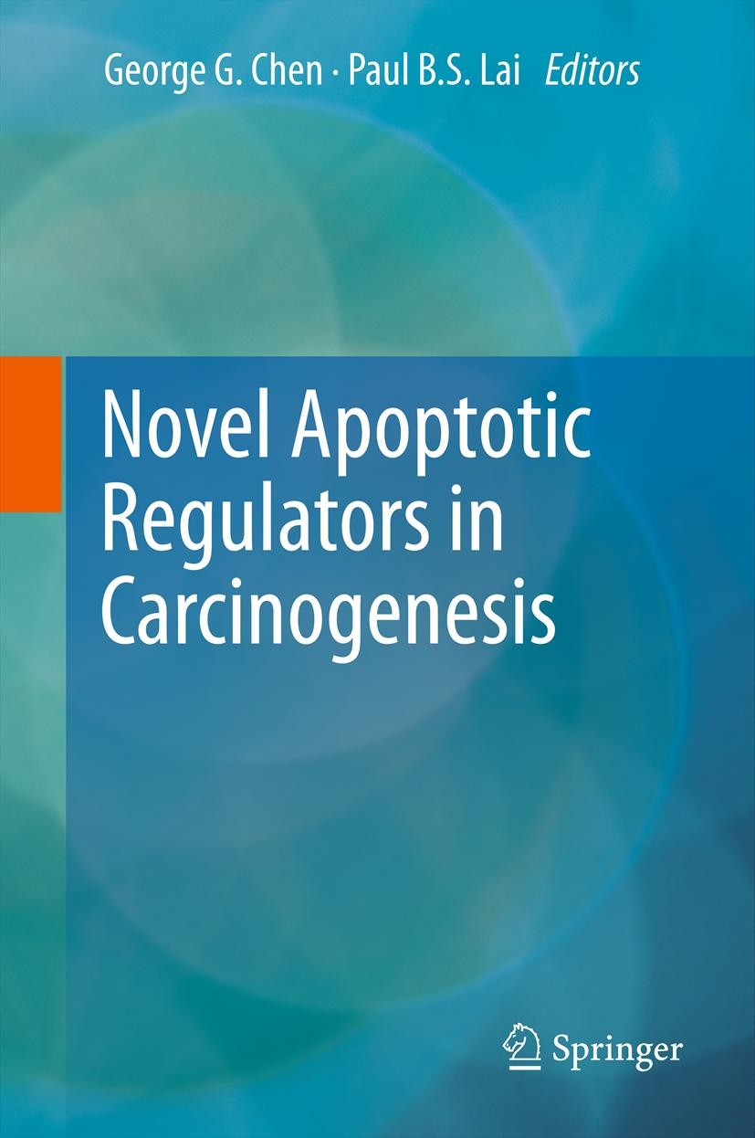 Titlebook: Novel Apoptotic Regulators in Carcinogenesis; George G. Chen,Paul B.S. Lai Book 2012 Springer Science+Business Media Dordrecht 2012 Apopto Titlebook: Novel Apoptotic Regulators in Carcinogenesis; George G. Chen,Paul B.S. Lai Book 2012 Springer Science+Business Media Dordrecht 2012 Apopto