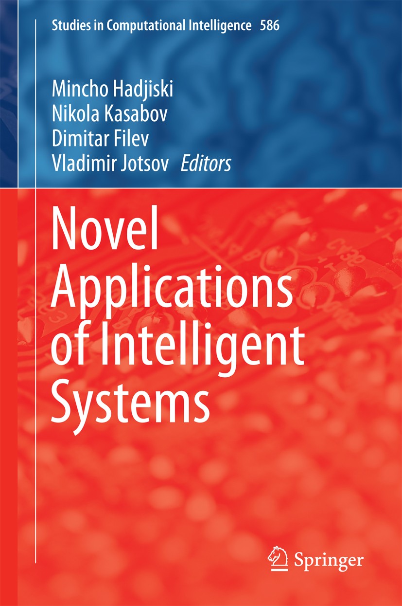 Titlebook: Novel Applications of Intelligent Systems; Mincho Hadjiski,Nikola Kasabov,Vladimir Jotsov Book 2016 Springer International Publishing Swit Titlebook: Novel Applications of Intelligent Systems; Mincho Hadjiski,Nikola Kasabov,Vladimir Jotsov Book 2016 Springer International Publishing Swit