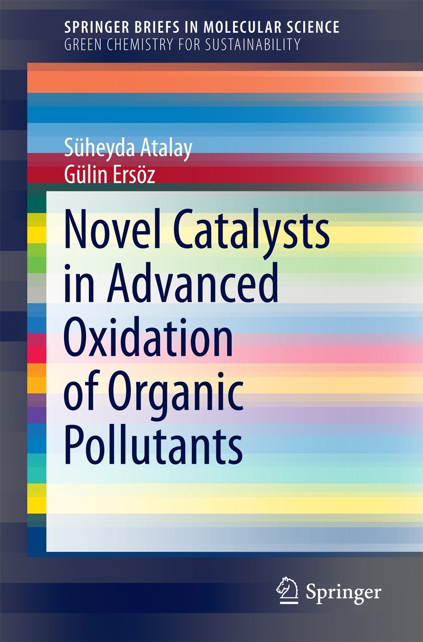 Titlebook: Novel Catalysts in Advanced Oxidation of Organic Pollutants; Süheyda Atalay,Gülin Ersöz Book 2016 The Author(s) 2016 Advanced Oxidation Pr Titlebook: Novel Catalysts in Advanced Oxidation of Organic Pollutants; Süheyda Atalay,Gülin Ersöz Book 2016 The Author(s) 2016 Advanced Oxidation Pr