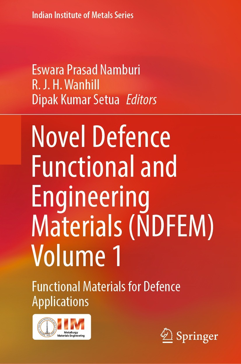 Titlebook: Novel Defence Functional and Engineering Materials (NDFEM) Volume 1; Functional Materials Eswara Prasad Namburi,R. J. H. Wanhill,Dipak Kuma Titlebook: Novel Defence Functional and Engineering Materials (NDFEM) Volume 1; Functional Materials Eswara Prasad Namburi,R. J. H. Wanhill,Dipak Kuma