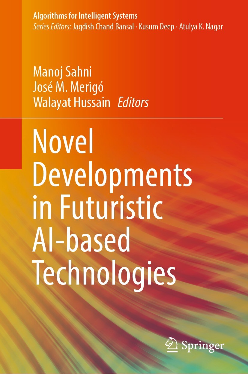 Titlebook: Novel Developments in Futuristic AI-based Technologies; Manoj Sahni,José M. Merigó,Walayat Hussain Book 2023 The Editor(s) (if applicable) Titlebook: Novel Developments in Futuristic AI-based Technologies; Manoj Sahni,José M. Merigó,Walayat Hussain Book 2023 The Editor(s) (if applicable)