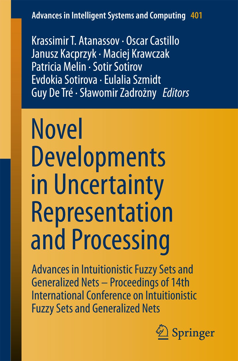 Titlebook: Novel Developments in Uncertainty Representation and Processing; Advances in Intuitio Krassimir T. Atanassov,Oscar Castillo,Sławomir Zad Co Titlebook: Novel Developments in Uncertainty Representation and Processing; Advances in Intuitio Krassimir T. Atanassov,Oscar Castillo,Sławomir Zad Co