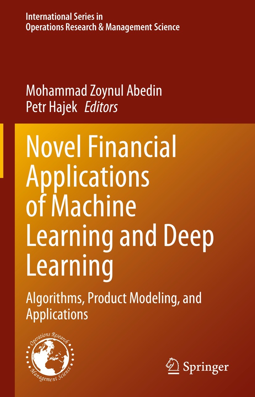 Titlebook: Novel Financial Applications of Machine Learning and Deep Learning; Algorithms, Product Mohammad Zoynul Abedin,Petr Hajek Book 2023 The Ed Titlebook: Novel Financial Applications of Machine Learning and Deep Learning; Algorithms, Product Mohammad Zoynul Abedin,Petr Hajek Book 2023 The Ed