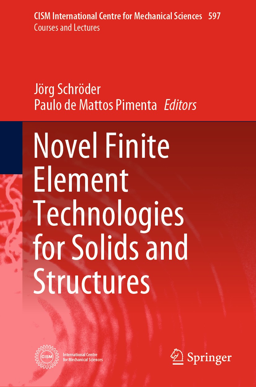 Titlebook: Novel Finite Element Technologies for Solids and Structures; Jörg Schröder,Paulo de Mattos Pimenta Book 2020 CISM International Centre for Titlebook: Novel Finite Element Technologies for Solids and Structures; Jörg Schröder,Paulo de Mattos Pimenta Book 2020 CISM International Centre for