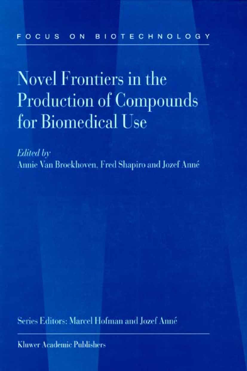 Titlebook: Novel Frontiers in the Production of Compounds for Biomedical Use; Annie Broekhoven,Fred Shapiro,Jozef Anné Book 2002 Springer Science+Bus Titlebook: Novel Frontiers in the Production of Compounds for Biomedical Use; Annie Broekhoven,Fred Shapiro,Jozef Anné Book 2002 Springer Science+Bus