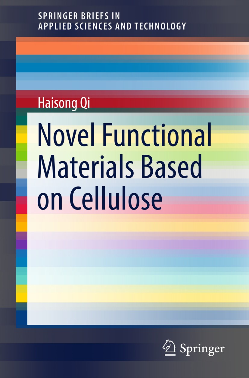 Titlebook: Novel Functional Materials Based on Cellulose; Haisong Qi Book 2017 The Author(s) 2017 natural polymers.renewable bioressources.green solv Titlebook: Novel Functional Materials Based on Cellulose; Haisong Qi Book 2017 The Author(s) 2017 natural polymers.renewable bioressources.green solv