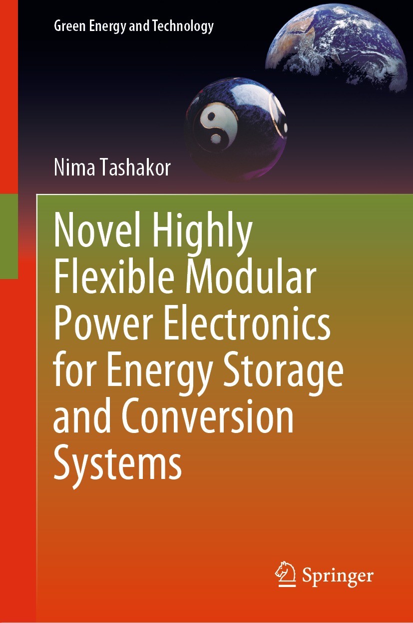 Titlebook: Novel Highly Flexible Modular Power Electronics for Energy Storage and Conversion Systems; Nima Tashakor Book 2023 The Editor(s) (if appli Titlebook: Novel Highly Flexible Modular Power Electronics for Energy Storage and Conversion Systems; Nima Tashakor Book 2023 The Editor(s) (if appli