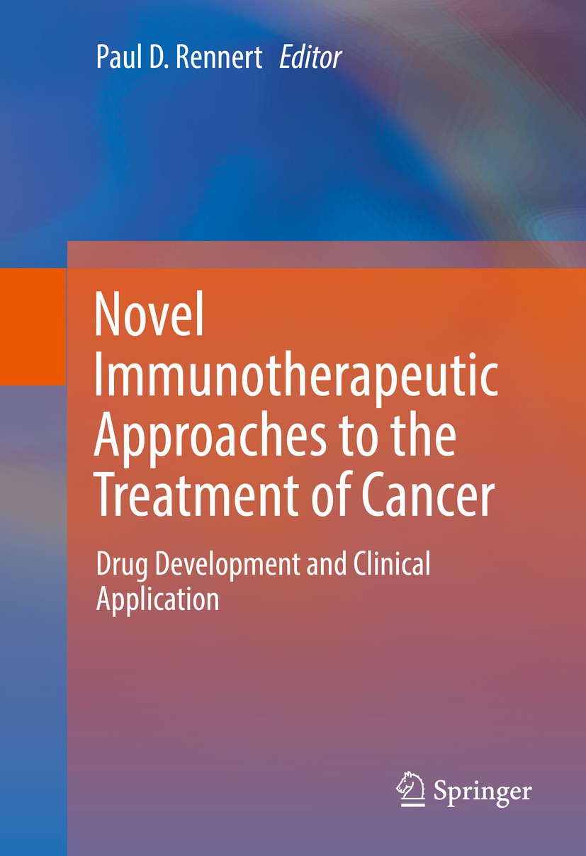 Titlebook: Novel Immunotherapeutic Approaches to the Treatment of Cancer; Drug Development and Paul D. Rennert Book 2016 Springer International Publis Titlebook: Novel Immunotherapeutic Approaches to the Treatment of Cancer; Drug Development and Paul D. Rennert Book 2016 Springer International Publis