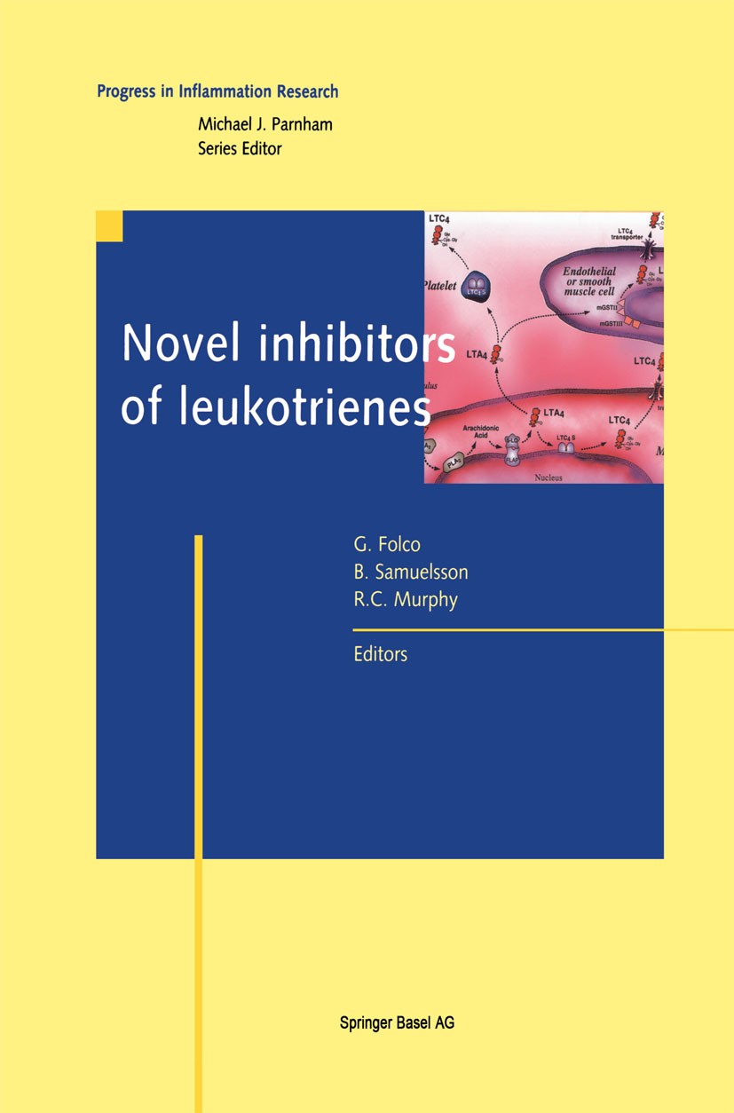 Titlebook: Novel Inhibitors of Leukotrienes; Giancarlo Folco,Bengt Samuelsson,Robert C. Murphy Book 1999 Springer Basel AG 1999 asthma.cell.developme Titlebook: Novel Inhibitors of Leukotrienes; Giancarlo Folco,Bengt Samuelsson,Robert C. Murphy Book 1999 Springer Basel AG 1999 asthma.cell.developme