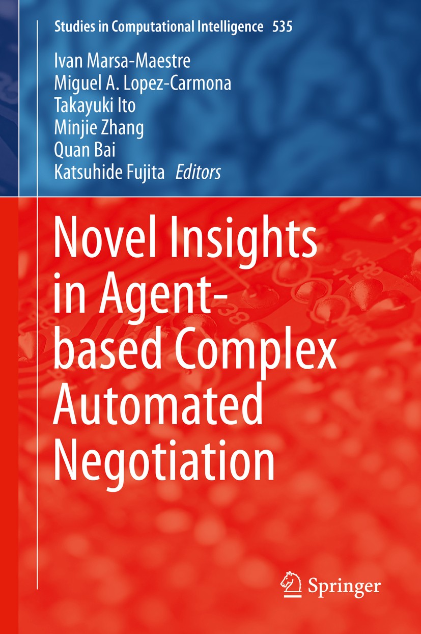 Titlebook: Novel Insights in Agent-based Complex Automated Negotiation; Ivan Marsa-Maestre,Miguel A. Lopez-Carmona,Katsuhi Book 2014 Springer Japan 2 Titlebook: Novel Insights in Agent-based Complex Automated Negotiation; Ivan Marsa-Maestre,Miguel A. Lopez-Carmona,Katsuhi Book 2014 Springer Japan 2