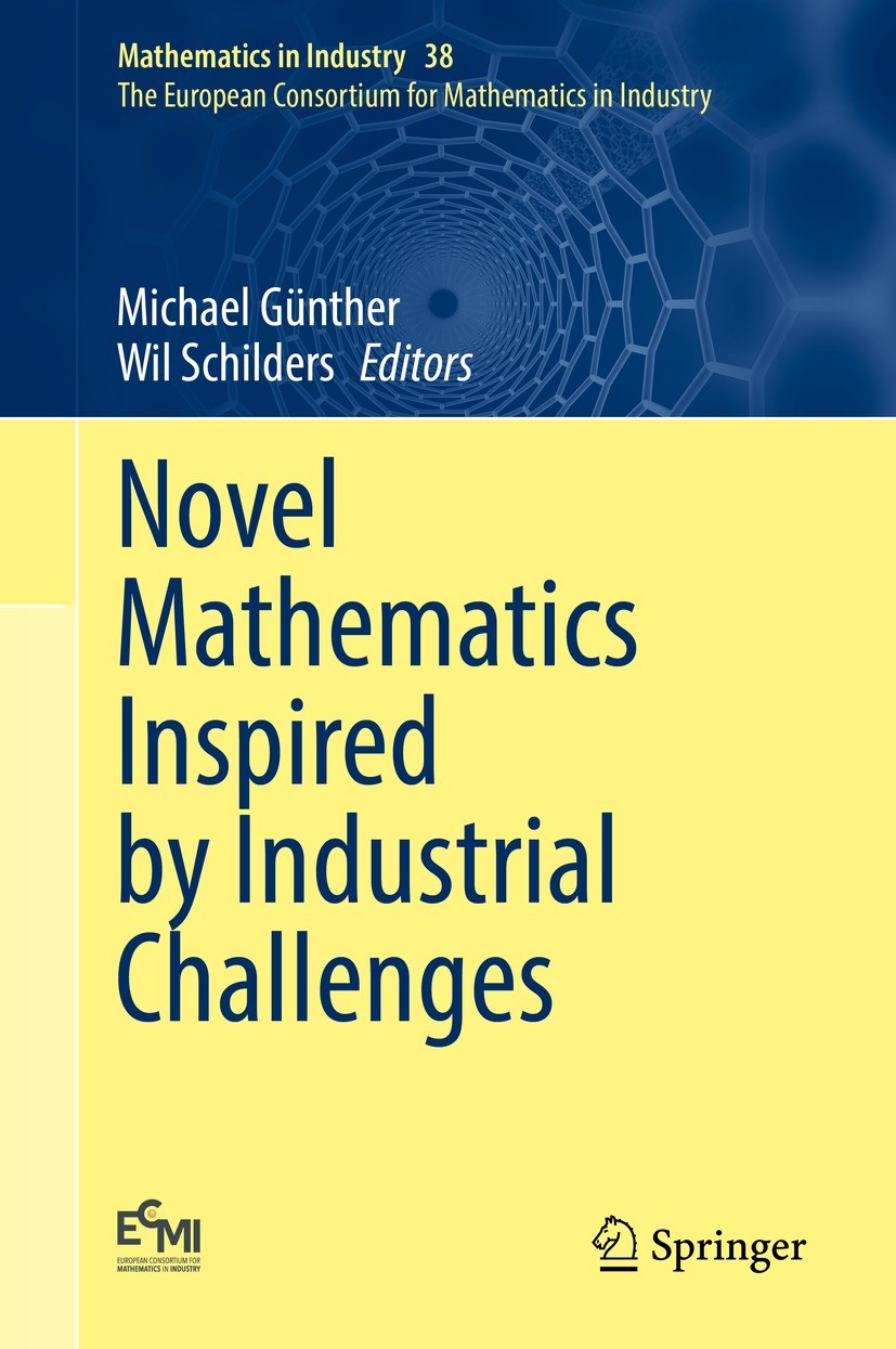 Titlebook: Novel Mathematics Inspired by Industrial Challenges; Michael Günther,Wil Schilders Book 2022 The Editor(s) (if applicable) and The Author( Titlebook: Novel Mathematics Inspired by Industrial Challenges; Michael Günther,Wil Schilders Book 2022 The Editor(s) (if applicable) and The Author(