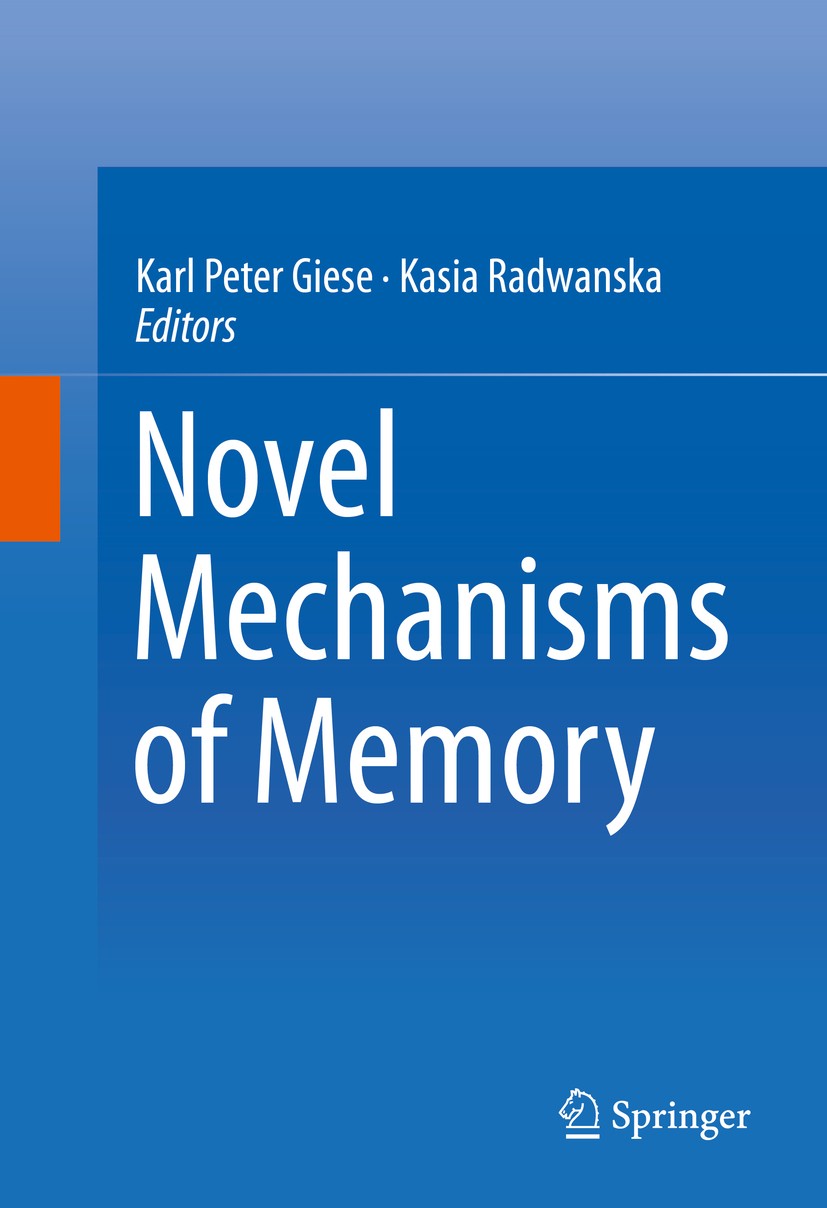 Titlebook: Novel Mechanisms of Memory; Karl Peter Giese,Kasia Radwanska Book 2016 Springer International Publishing Switzerland 2016 hippocampus.memo Titlebook: Novel Mechanisms of Memory; Karl Peter Giese,Kasia Radwanska Book 2016 Springer International Publishing Switzerland 2016 hippocampus.memo