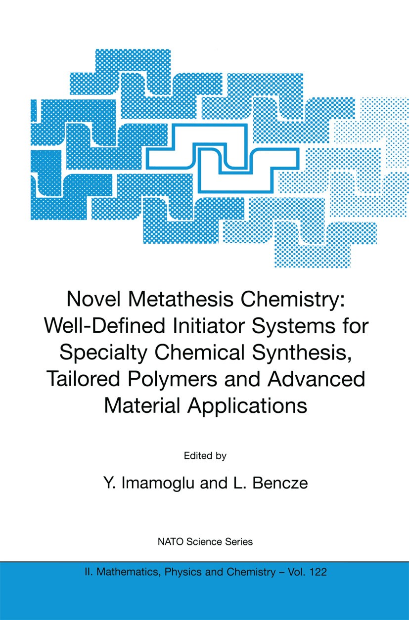 Titlebook: Novel Metathesis Chemistry: Well-Defined Initiator Systems for Specialty Chemical Synthesis, Tailore; Y. Imamoglu,L. Bencze Conference pro Titlebook: Novel Metathesis Chemistry: Well-Defined Initiator Systems for Specialty Chemical Synthesis, Tailore; Y. Imamoglu,L. Bencze Conference pro